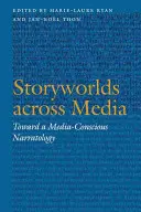 Příběhové světy napříč médii: K mediálně uvědomělé naratologii - Storyworlds Across Media: Toward a Media-Conscious Narratology