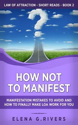 Jak nemanifestovat: Jak se vyhnout chybám v manifestaci a jak konečně přimět LOA, aby pro vás fungovalo? - How Not to Manifest: Manifestation Mistakes to AVOID and How to Finally Make LOA Work for You