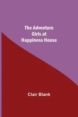 The Adventure Girls at Happiness House (Dívky za dobrodružstvím v Domě štěstí) - The Adventure Girls at Happiness House