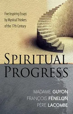 Duchovní pokrok: Pět inspirativních esejů mystických myslitelů 17. století - Spiritual Progress: Five Inspiring Essays by Mystical Thinkers of the 17th Century