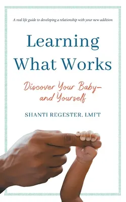 Learning What Works (Učíme se, co funguje): Objevte své dítě - a sebe sama - Learning What Works: Discover Your Baby-and Yourself