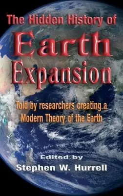 Skryté dějiny rozpínání Země: Vyprávěná vědci, kteří vytvářejí moderní teorii Země - The Hidden History of Earth Expansion: Told by researchers creating a Modern Theory of the Earth