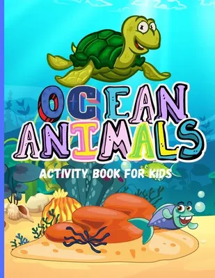 Zvířata v oceánu: Úžasná kniha aktivit pro děti Zvířata oceánu, mořští tvorové: Omalovánky pro batolata, chlapce a dívky Kouzelná nestvůra, zvířátka a mořští živočichové. - Ocean Animals: Amazing Activity Book for Kids Ocean Animals, Sea Creatures: Coloring Book For Toddlers, Boys and Girls The Magical Un
