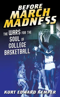 Před březnovým šílenstvím: Válka o duši vysokoškolského basketbalu - Before March Madness: The Wars for the Soul of College Basketball