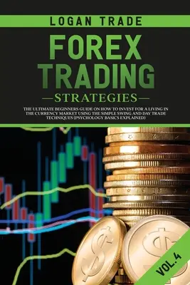 Forexové obchodní strategie: Obchodní strategie pro začátečníky: Příručka pro začátečníky, jak si vydělat na živobytí investováním na měnovém trhu pomocí jednoduchého swingového a denního obchodování. - Forex Trading Strategies: The Ultimate Beginners Guide on How to Invest for a Living in the Currency Market Using the Simple Swing and Day Trade