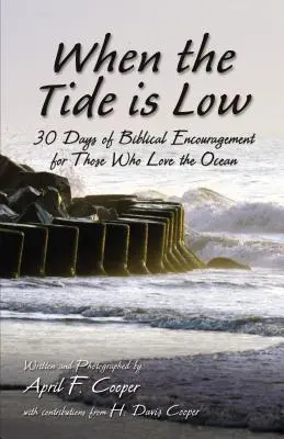 Když je příliv a odliv: 30 dní biblického povzbuzení pro ty, kdo milují oceán - When the Tide Is Low: 30 Days of Biblical Encouragement for Those Who Love the Ocean