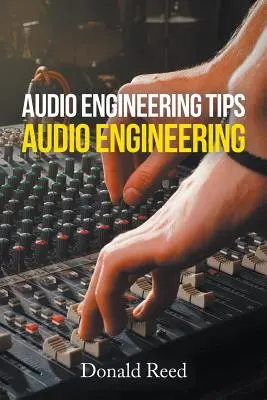 Tipy pro zvukové inženýrství: Audio inženýrství: Tipy pro audio inženýry: Jak na audio inženýrství? - Audio Engineering Tips: Audio Engineering