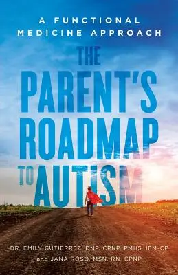 Plán pro rodiče s autismem: Přístup funkční medicíny - The Parent's Roadmap to Autism: A Functional Medicine Approach