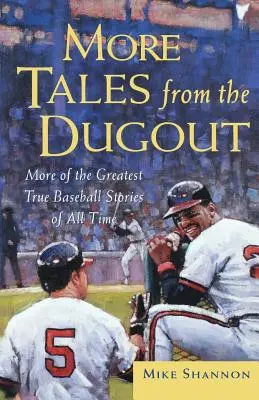 Další příběhy z dugoutu: Další z největších skutečných baseballových příběhů všech dob - More Tales from the Dugout: More of the Greatest True Baseball Stories of All Time