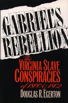 Gabrielova vzpoura: Spiknutí otroků ve Virginii v letech 1800 a 1802 - Gabriel's Rebellion: The Virginia Slave Conspiracies of 1800 and 1802
