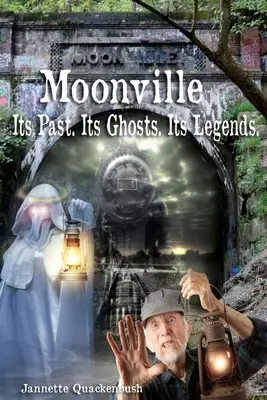 Moonville. Jeho minulost. Jeho duchové. Jeho legendy. - Moonville. Its Past. Its Ghosts. Its Legends.