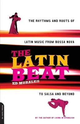 The Latin Beat: Rytmy a kořeny latinskoamerické hudby od bossa novy po salsu a dál - The Latin Beat: The Rhythms and Roots of Latin Music from Bossa Nova to Salsa and Beyond