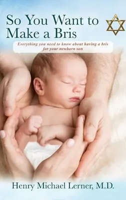 Chcete udělat bris: Vše, co potřebujete vědět o bris pro svého novorozeného syna - So You Want to Make a Bris: Everything You Need to Know About Having a Bris for Your Newborn Son