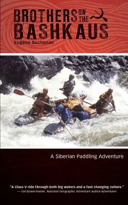 Bratři na baštu: Dobrodružství na sibiřském pádlování - Brothers on the Bashkaus: A Siberian paddling adventure