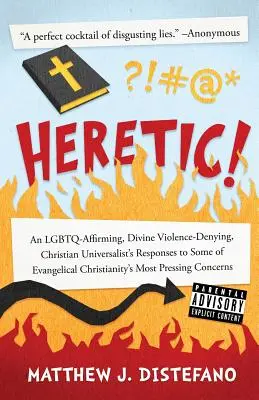 Kacíř! Křesťanský univerzalista, potvrzující LGBTQ a popírající boží násilí, reaguje na některé výroky evangelikálního křesťanství. - Heretic!: An LGBTQ-Affirming, Divine Violence-Denying, Christian Universalist's Responses to Some of Evangelical Christianity's