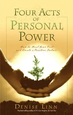 Čtyři akty osobní síly: Jak uzdravit svou minulost a vytvořit pozitivní budoucnost - Four Acts of Personal Power: How to Heal Your Past and Create a Positive Future