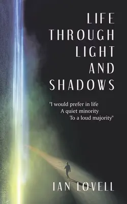 Život ve světle a stínech: Dávám v životě přednost tiché menšině před hlasitou většinou - Life Through Light and Shadows: I Would Prefer in Life a Quiet Minority to a Loud Majority