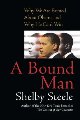 Spoutaný muž: Proč jsme z Obamy nadšeni a proč nemůže vyhrát? - A Bound Man: Why We Are Excited about Obama and Why He Can't Win