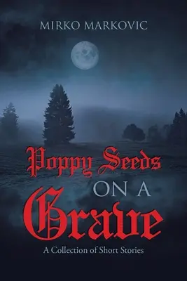 Maková semínka na hrobě: Sbírka povídek - Poppy Seeds on a Grave: A Collection of Short Stories