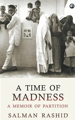 Čas šílenství: A Memoir Of Partition (Vzpomínky na rozdělení) - A Time Of Madness: A Memoir Of Partition