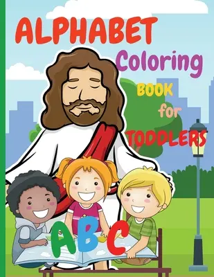 Omalovánky abecedy pro batolata: Moje první omalovánky jsou úžasné omalovánky pro děti ve věku 2-4 let: Kniha aktivit učí abecedu, písmena a slova. - Alphabet Coloring Book for Toddlers: My First Coloring Book is an Amazing Coloring Books for Kids ages 2-4 Activity Book Teaches ABC, Letters and Word