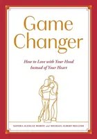 Game Changer: Jak milovat hlavou místo srdcem - Game Changer: How to Love with Your Head Instead of Your Heart