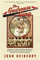 The Gashouse Gang: Jak Dizzy Dean, Leo Durocher, Branch Rickey, Pepper Martin a jejich pestrý klub, který se prosadil, vyhráli světový šampionát v baseballu. - The Gashouse Gang: How Dizzy Dean, Leo Durocher, Branch Rickey, Pepper Martin, and Their Colorful, Come-From-Behind Ball Club Won the Wor