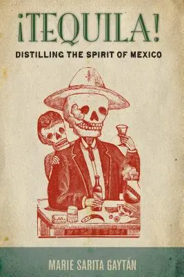 Tequila! Destilace ducha Mexika - Tequila!: Distilling the Spirit of Mexico