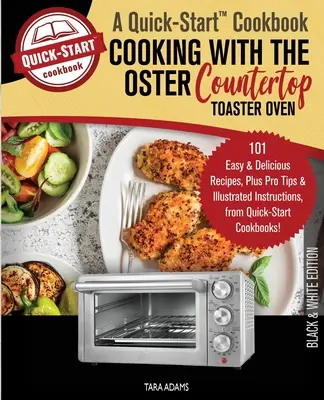 Vaření s opékačem topinek Oster, Kuchařka pro rychlý start: 101 snadných a chutných receptů, profesionální tipy a ilustrované návody, fr. - Cooking with the Oster Countertop Toaster Oven, A Quick-Start Cookbook: 101 Easy and Delicious Recipes, Plus Pro Tips and Illustrated Instructions, fr