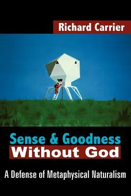 Smysl a dobro bez Boha: Obhajoba metafyzického naturalismu - Sense and Goodness Without God: A Defense of Metaphysical Naturalism