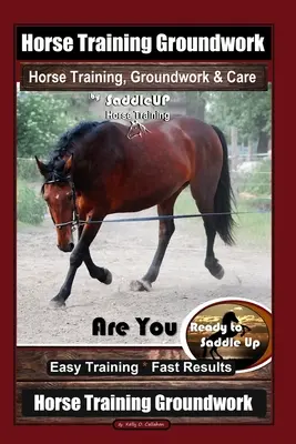 Výcvik koní Groundwork, Výcvik koní, Groundwork & Care by SaddleUP Výcvik koní, Jste připraveni osedlat koně? Snadný výcvik * Rychlé výsledky, Hor - Horse Training Groundwork, Horse Training, Groundwork & Care By SaddleUP Horse Training, Are You Ready to Saddle Up? Easy Training * Fast Results, Hor