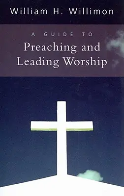 Průvodce kázáním a vedením bohoslužeb - A Guide to Preaching and Leading Worship