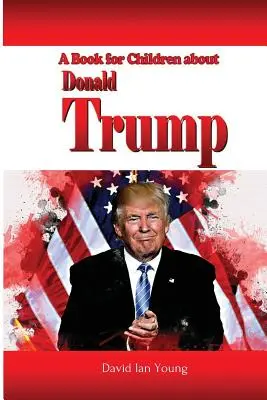 Kniha pro děti o Donaldu Trumpovi - A Book for Children About Donald Trump