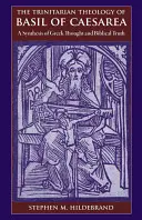 Trojiční teologie Basila z Cesareje: Syntéza řeckého myšlení a biblické víry. - The Trinitarian Theology of Basil of Caesarea: A Synthesis of Greek Thought and Biblical Faith