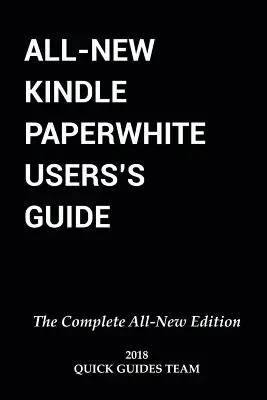 Zcela nová uživatelská příručka pro Kindle Paperwhite: Příručka pro čtenáře: KOMPLETNÍ VŠEOBECNĚ NOVÉ VYDÁNÍ: Kompletní příručka pro nastavení, správu elektronické čtečky, pokročilé tipy a triky - All-New Kindle Paperwhite User's Guide: THE COMPLETE ALL-NEW EDITION: The Ultimate Manual To Set Up, Manage Your E-Reader, Advanced Tips And Tricks