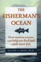 Rybářův oceán: Jak vám mořská věda pomůže najít a chytit více ryb - The Fisherman's Ocean: How Marine Science Can Help You Find and Catch More Fish