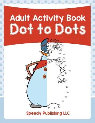 Kniha aktivit pro dospělé: Kniha pro dospělé: Dot to Dots - Adult Activity Book: Dot to Dots