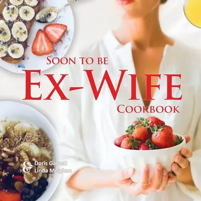 Kuchařka pro bývalou manželku - Soon to be Ex-Wife Cookbook