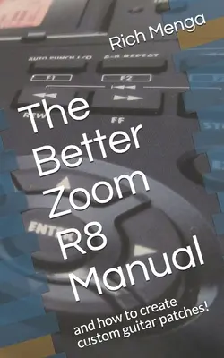 Příručka pro lepší zoom R8: A jak vytvářet vlastní kytarové patche! - The Better Zoom R8 Manual: And How to Create Custom Guitar Patches!
