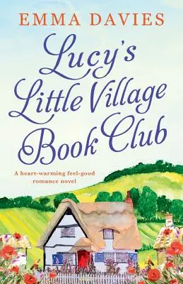 Knižní klub Lucy's Little Village: Hřejivý milostný román - Lucy's Little Village Book Club: A heartwarming feel good romance novel