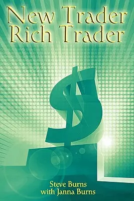 Nový obchodník, bohatý obchodník: Jak vydělat peníze na burze - New Trader, Rich Trader: How to Make Money in the Stock Market