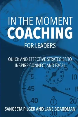 In The Moment Coaching For Leaders: Rychlé a efektivní strategie, jak inspirovat, propojit a vyniknout - In The Moment Coaching For Leaders: Quick and Effective Strategies to Inspire Connect and Excel