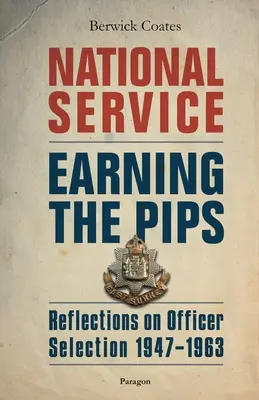 Státní služba - Získávání bodů: Úvahy o výběru důstojníků - 1947-1963 - National Service - Earning the Pips: Reflections on Officer Selection - 1947-1963