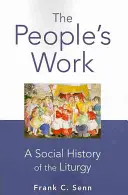 Lidové dílo, brožované vydání: Sociální dějiny liturgie, brožované vydání - The People's Work, paperback edition: A Social History of the Liturgy