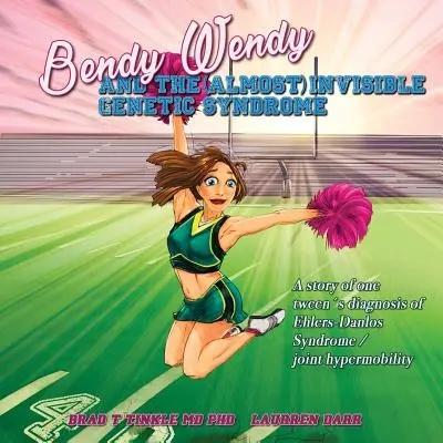Bendy Wendy a (téměř) neviditelný genetický syndrom: Příběh jedné dospívající dívky s diagnózou Ehlers-Danlosova syndromu / hypermobility kloubů. - Bendy Wendy and the (Almost) Invisible Genetic Syndrome: A story of one tween's diagnosis of Ehlers-Danlos Syndrome / joint hypermobility