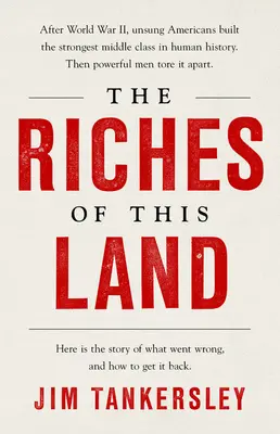 Bohatství této země: Nevyřčený, pravdivý příběh americké střední třídy - The Riches of This Land: The Untold, True Story of America's Middle Class