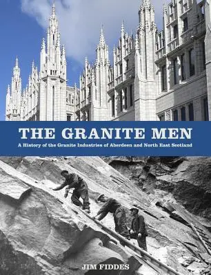 Žuloví muži: Historie žulového průmyslu v Aberdeenu a severovýchodním Skotsku - The Granite Men: A History of the Granite Industries of Aberdeen and North East Scotland