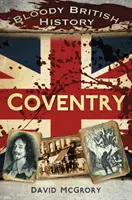 Krvavé britské dějiny: Coventry - Bloody British History: Coventry