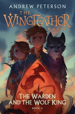 Správce a vlčí král: Sága o křídlatém pírku, kniha 4 - The Warden and the Wolf King: The Wingfeather Saga Book 4