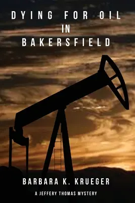 Umírání pro ropu v Bakersfieldu: Záhada Jefferyho Thomase - Dying for Oil in Bakersfield: A Jeffery Thomas Mystery